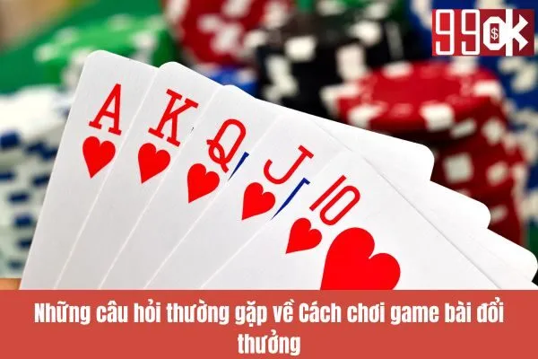 Cách chơi game bài đổi thưởng