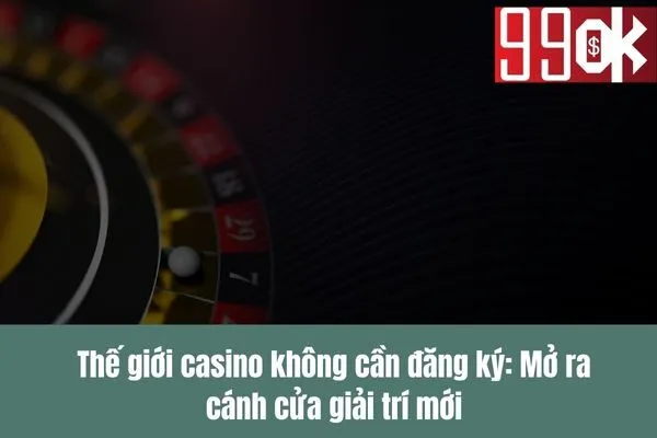 Casino không cần đăng ký