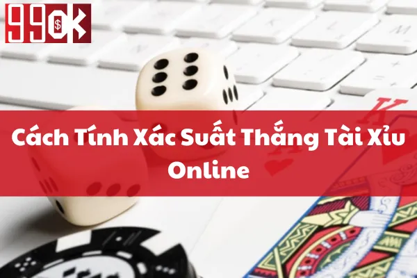 Cách Tính Xác Suất Thắng Tài Xỉu Online